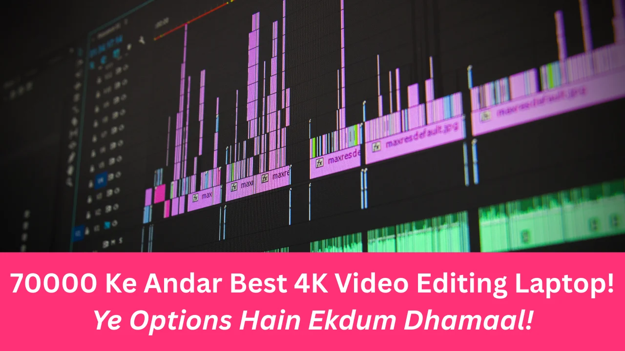 70000 Ke Andar Best 4K Video Editing Laptop! Ye Options Hain Ekdum Dhamaal!