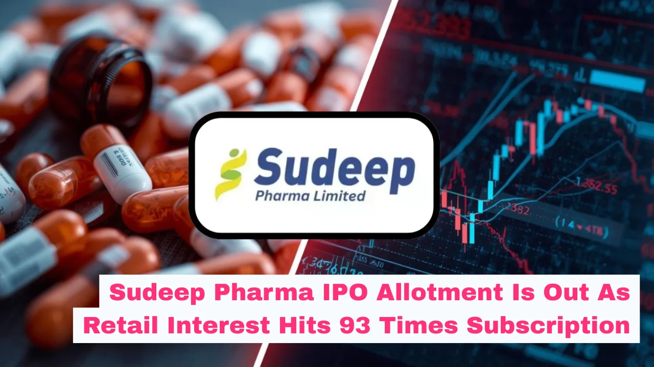 Sudeep Pharma IPO Allotment Is Out As Retail Interest Hits 93 Times Subscription